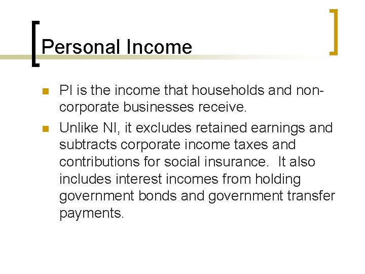 Personal Income n n PI is the income that households and noncorporate businesses receive.
