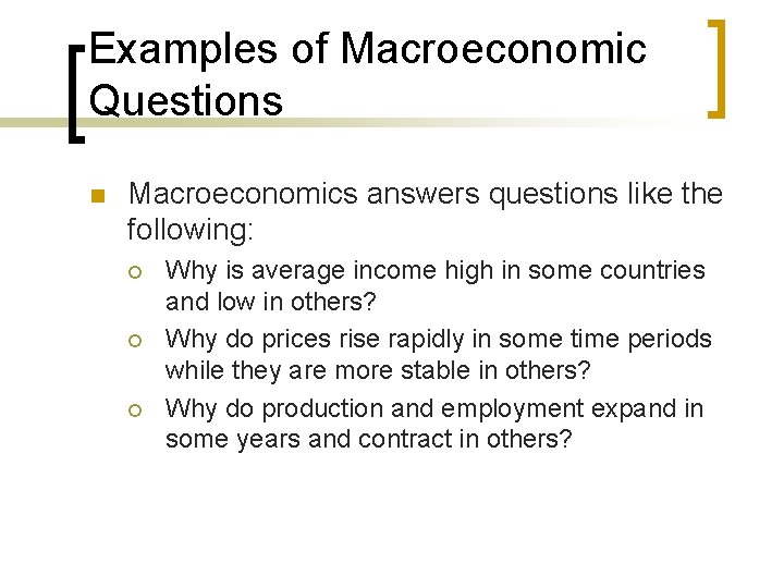 Examples of Macroeconomic Questions n Macroeconomics answers questions like the following: ¡ ¡ ¡