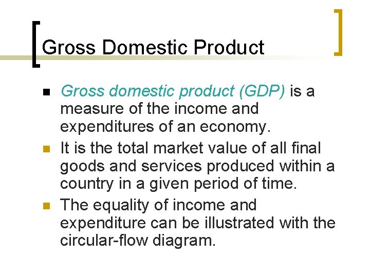Gross Domestic Product n n n Gross domestic product (GDP) is a measure of