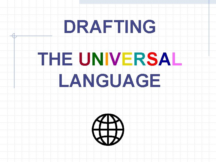 Universal Language Script DRAFTING THE UNIVERSAL LANGUAGE SKETCHING Rough Sketches are