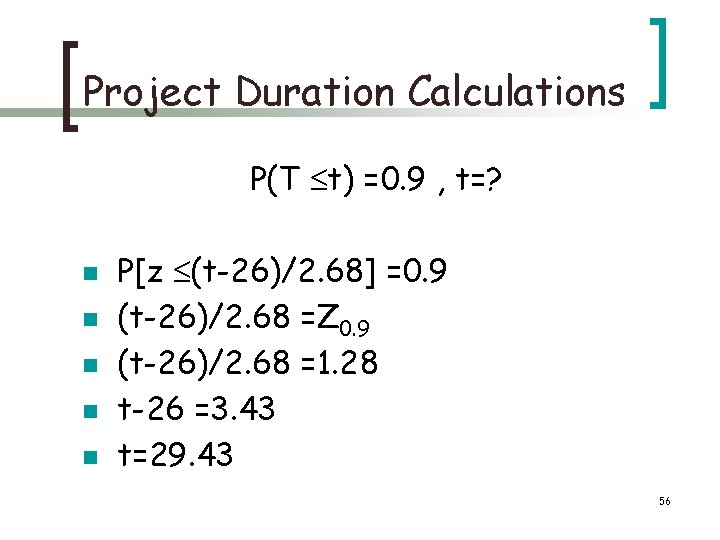 Project Duration Calculations P(T t) =0. 9 , t=? n n n P[z (t-26)/2.