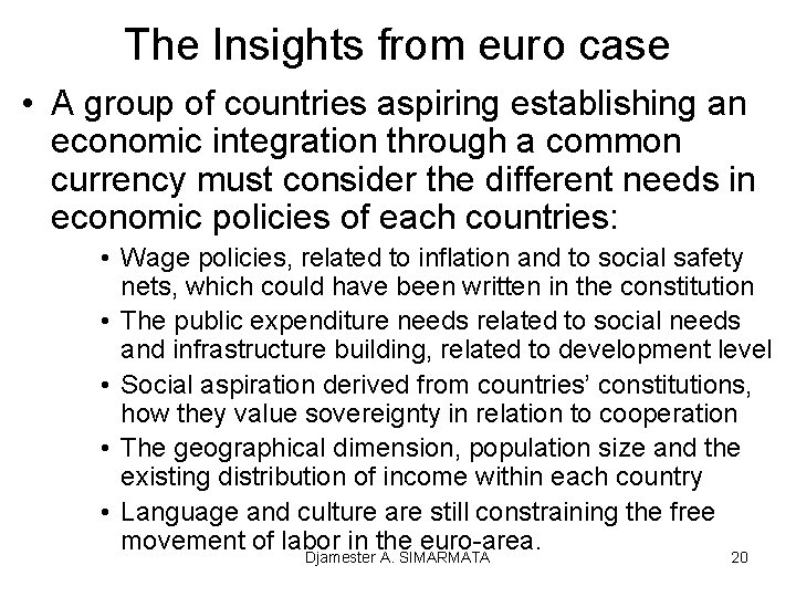 The Insights from euro case • A group of countries aspiring establishing an economic