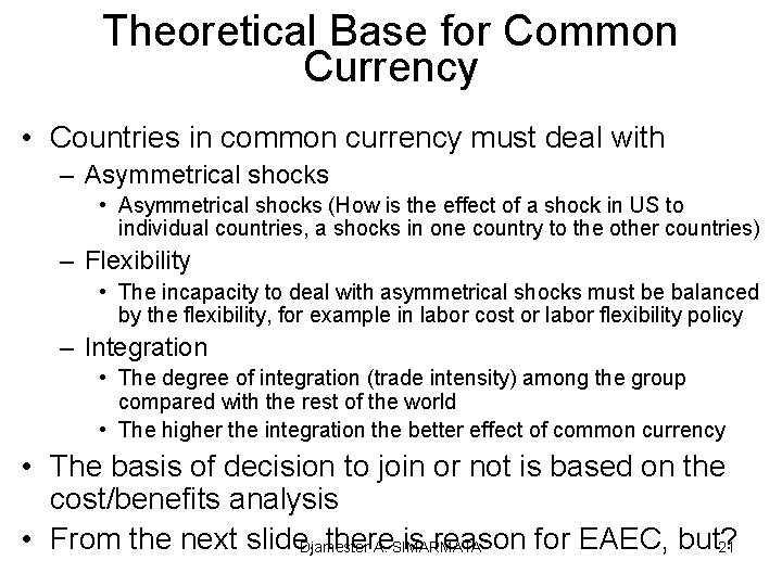 Theoretical Base for Common Currency • Countries in common currency must deal with –