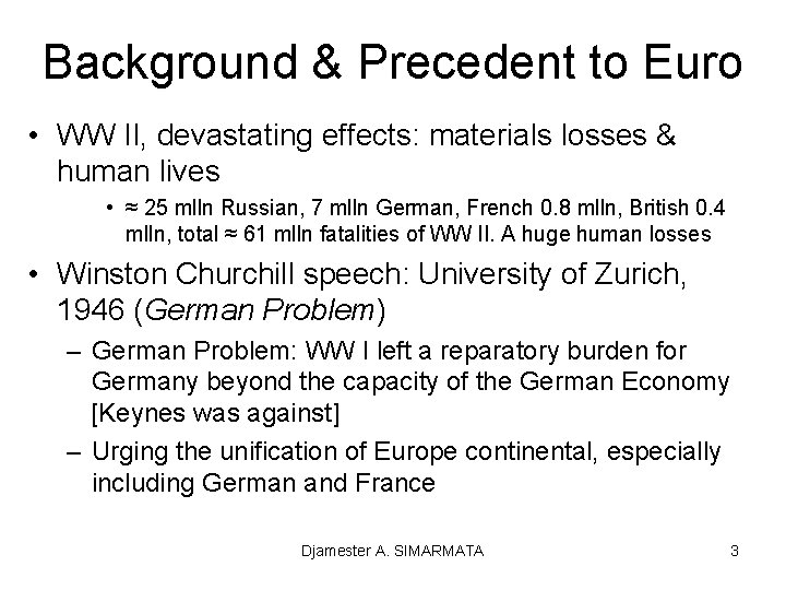 Background & Precedent to Euro • WW II, devastating effects: materials losses & human