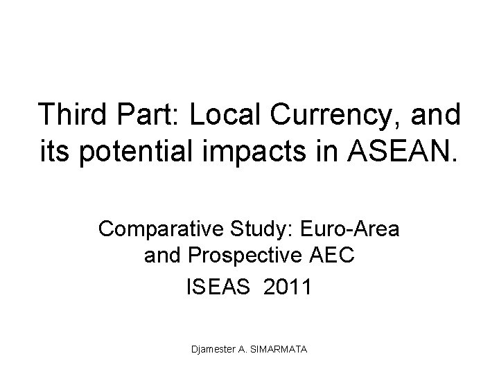 Third Part: Local Currency, and its potential impacts in ASEAN. Comparative Study: Euro-Area and