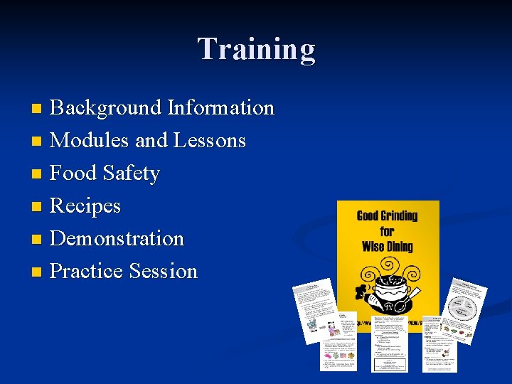 Training Background Information n Modules and Lessons n Food Safety n Recipes n Demonstration