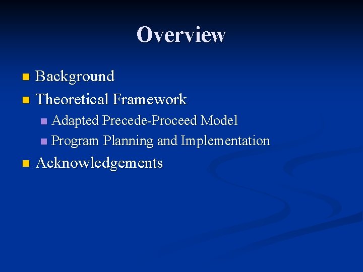 Overview Background n Theoretical Framework n Adapted Precede-Proceed Model n Program Planning and Implementation