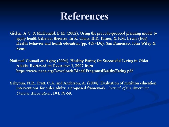 References Gielen, A. C. & Mc. Donald, E. M. (2002). Using the precede-proceed planning