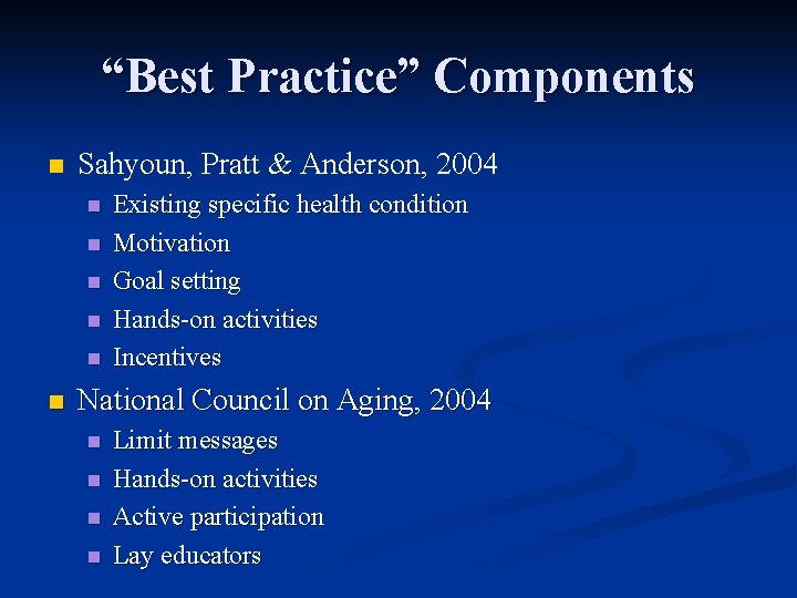 “Best Practice” Components n Sahyoun, Pratt & Anderson, 2004 n n n Existing specific
