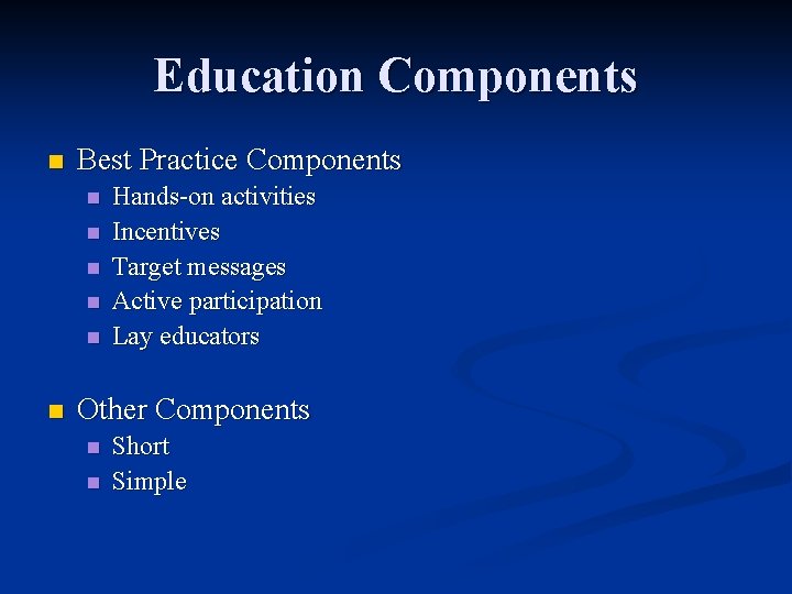 Education Components n Best Practice Components n n n Hands-on activities Incentives Target messages