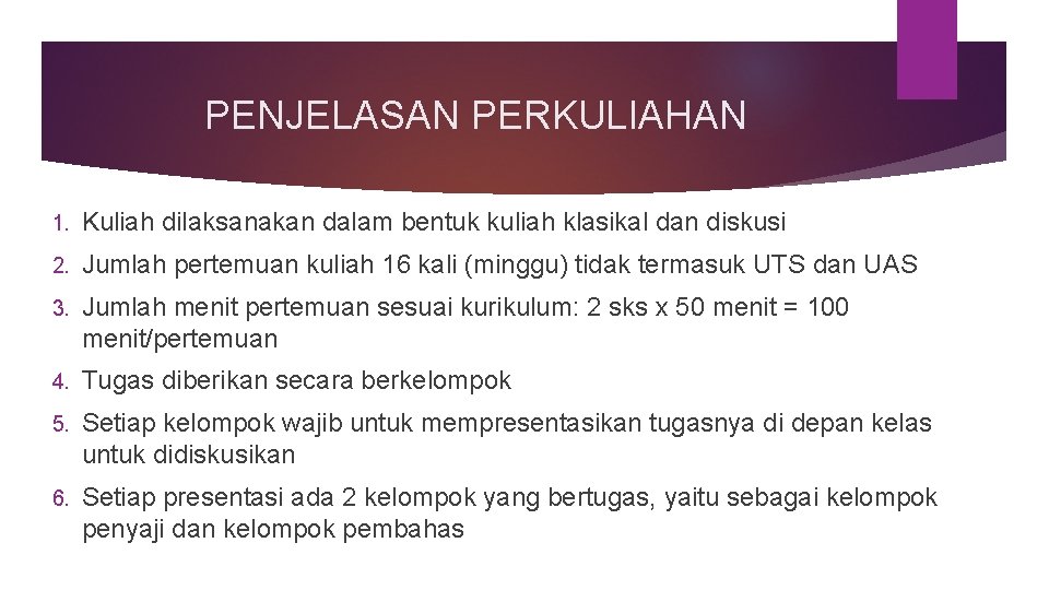 PENJELASAN PERKULIAHAN 1. Kuliah dilaksanakan dalam bentuk kuliah klasikal dan diskusi 2. Jumlah pertemuan