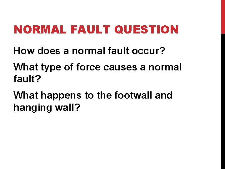 NORMAL FAULT QUESTION How does a normal fault occur? What type of force causes
