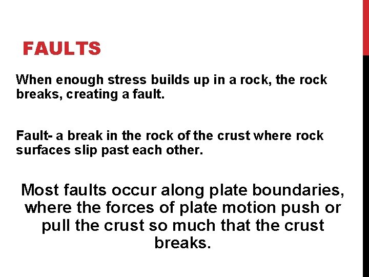 FAULTS When enough stress builds up in a rock, the rock breaks, creating a