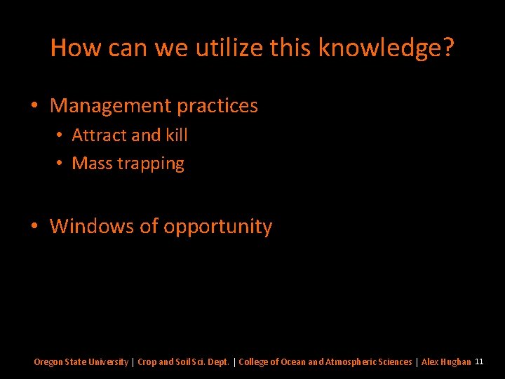 How can we utilize this knowledge? • Management practices • Attract and kill •