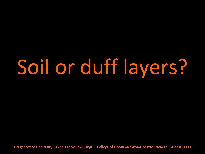 Soil or duff layers? Oregon State University | Crop and Soil Sci. Dept. |