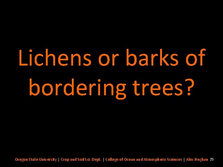 Lichens or barks of bordering trees? Oregon State University | Crop and Soil Sci.