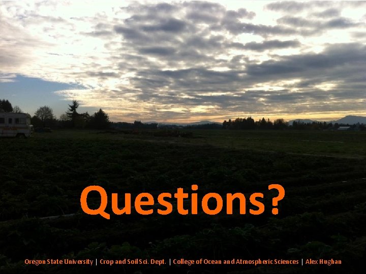 Questions? Oregon State University | Crop and Soil Sci. Dept. | College of Ocean
