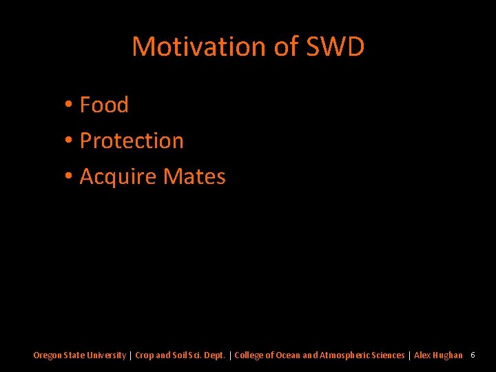 Motivation of SWD • Food • Protection • Acquire Mates Oregon State University |