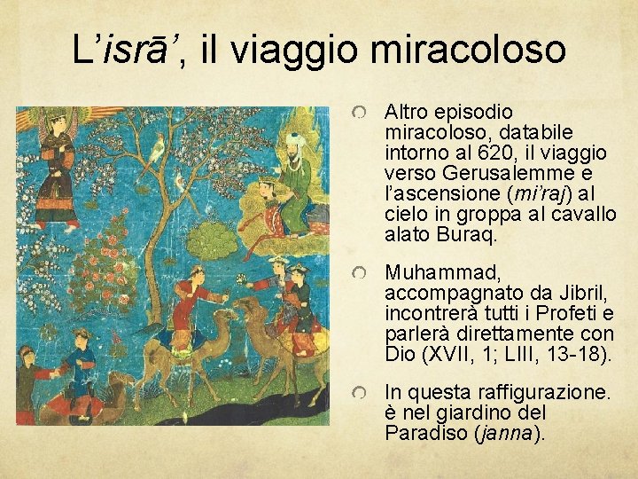 L’isrā’, il viaggio miracoloso Altro episodio miracoloso, databile intorno al 620, il viaggio verso