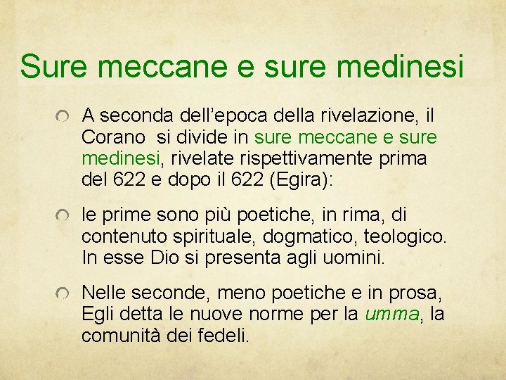 Sure meccane e sure medinesi A seconda dell’epoca della rivelazione, il Corano si divide