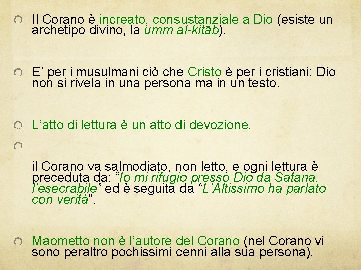 Il Corano è increato, consustanziale a Dio (esiste un archetipo divino, la umm al-kitāb). Il Corano è increato, consustanziale a Dio (esiste un archetipo divino, la umm al-kitāb).