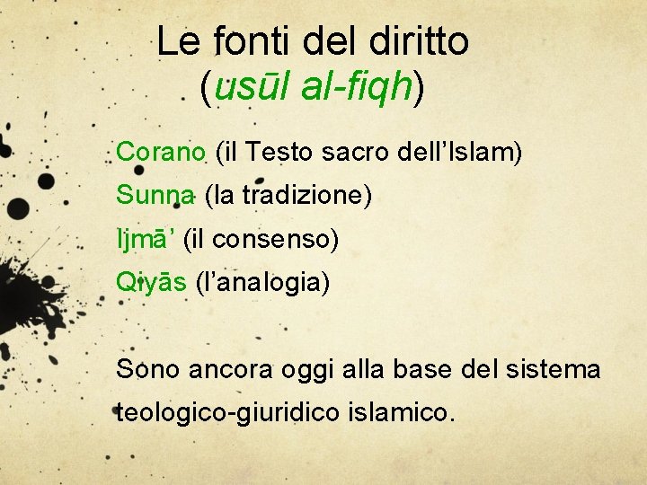 Le fonti del diritto (usūl al-fiqh) Corano (il Testo sacro dell’Islam) Sunna (la tradizione)