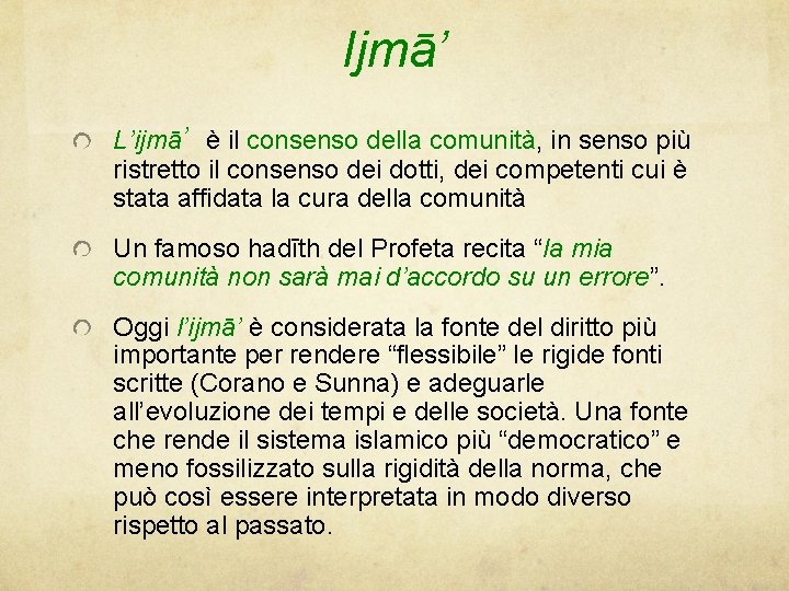 Ijmā’ L’ijmā’ è il consenso della comunità, in senso più ristretto il consenso dei