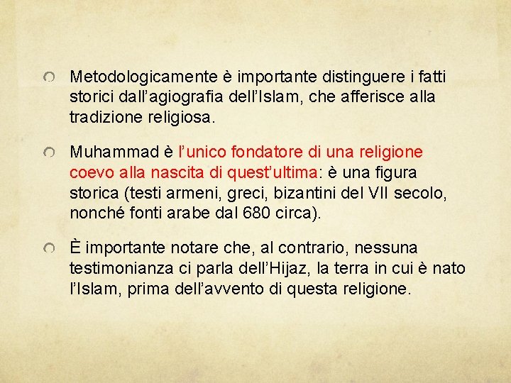 Metodologicamente è importante distinguere i fatti storici dall’agiografia dell’Islam, che afferisce alla tradizione religiosa.