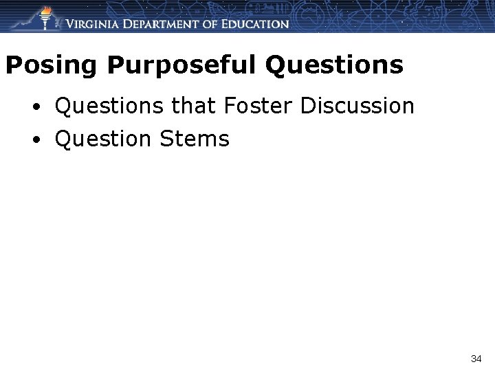 Posing Purposeful Questions • Questions that Foster Discussion • Question Stems 34 