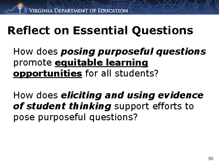 Reflect on Essential Questions How does posing purposeful questions promote equitable learning opportunities for