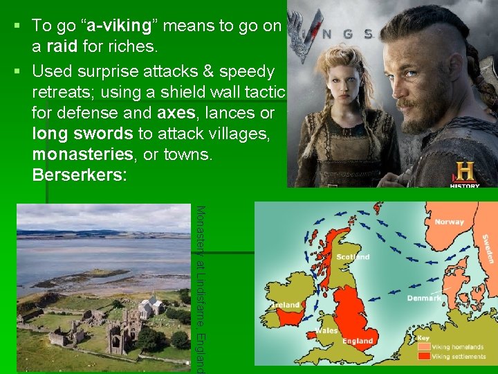 § To go “a-viking” means to go on a raid for riches. § Used