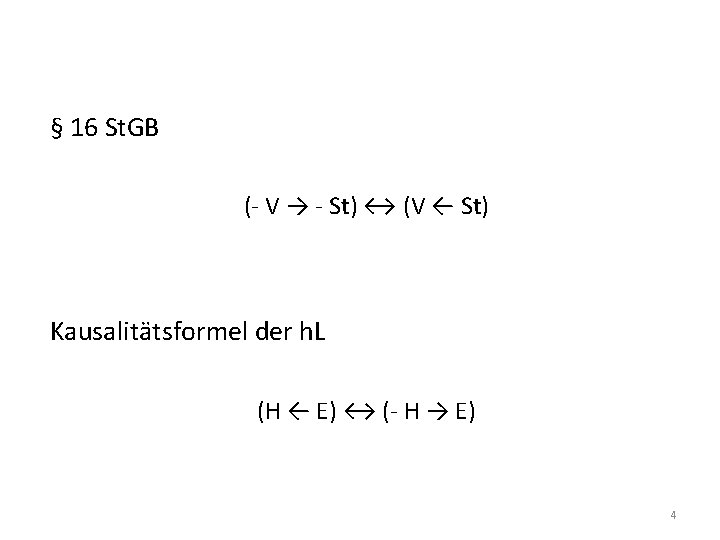 § 16 St. GB (- V → - St) ↔ (V ← St) Kausalitätsformel