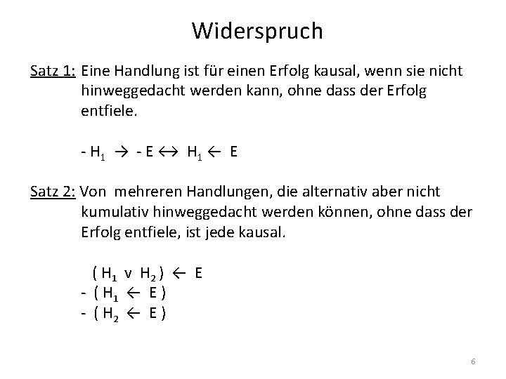 Widerspruch Satz 1: Eine Handlung ist für einen Erfolg kausal, wenn sie nicht hinweggedacht