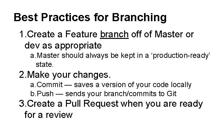 Best Practices for Branching 1. Create a Feature branch off of Master or dev
