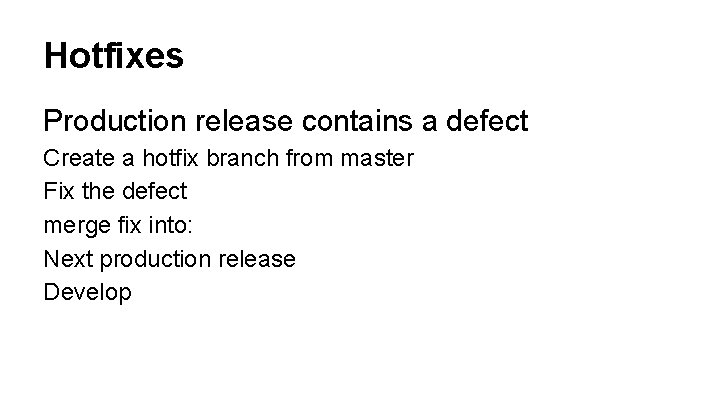 Hotfixes Production release contains a defect Create a hotfix branch from master Fix the