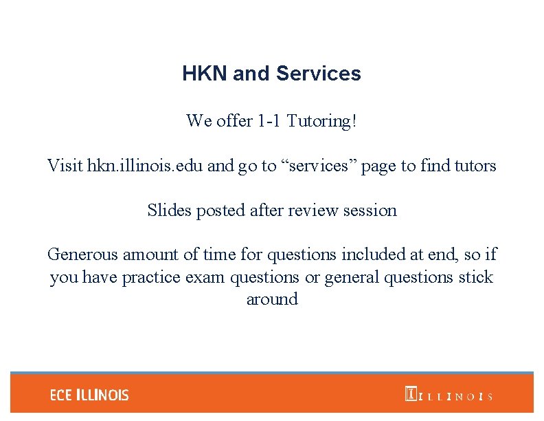 HKN and Services We offer 1 -1 Tutoring! Visit hkn. illinois. edu and go