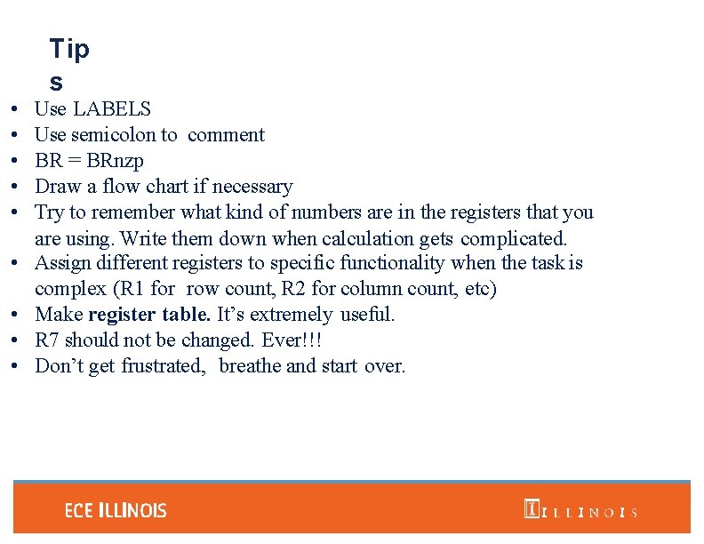 Tip s • • • Use LABELS Use semicolon to comment BR = BRnzp
