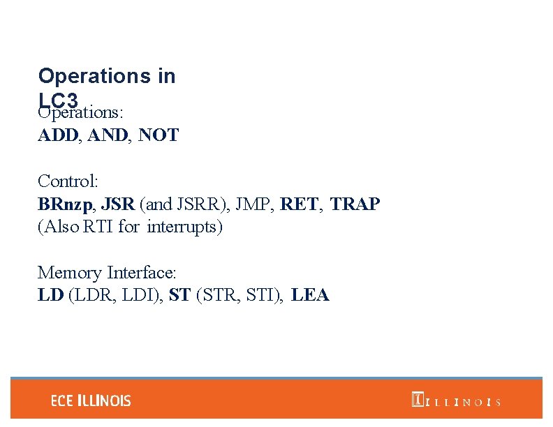 Operations in LC 3 Operations: ADD, AND, NOT Control: BRnzp, JSR (and JSRR), JMP,
