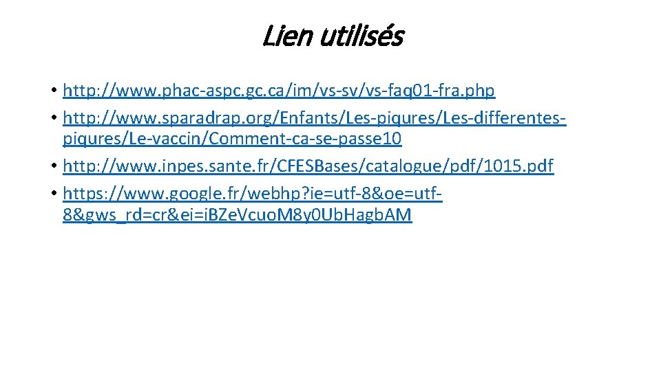 Lien utilisés • http: //www. phac-aspc. gc. ca/im/vs-sv/vs-faq 01 -fra. php • http: //www.