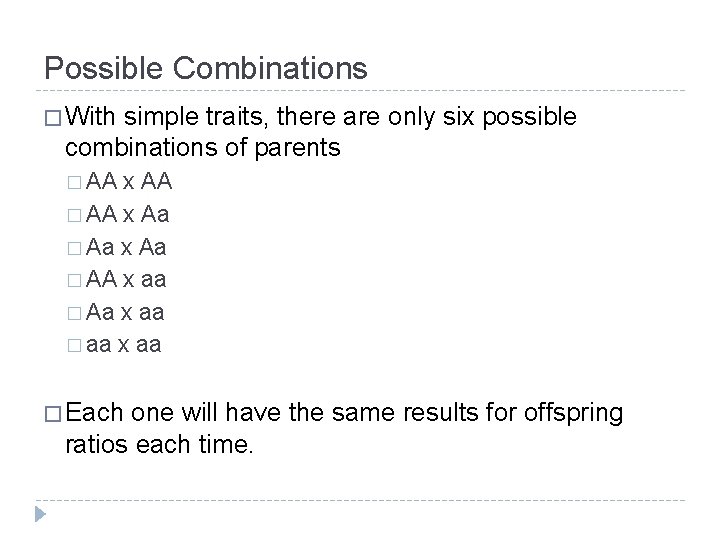 Possible Combinations � With simple traits, there are only six possible combinations of parents