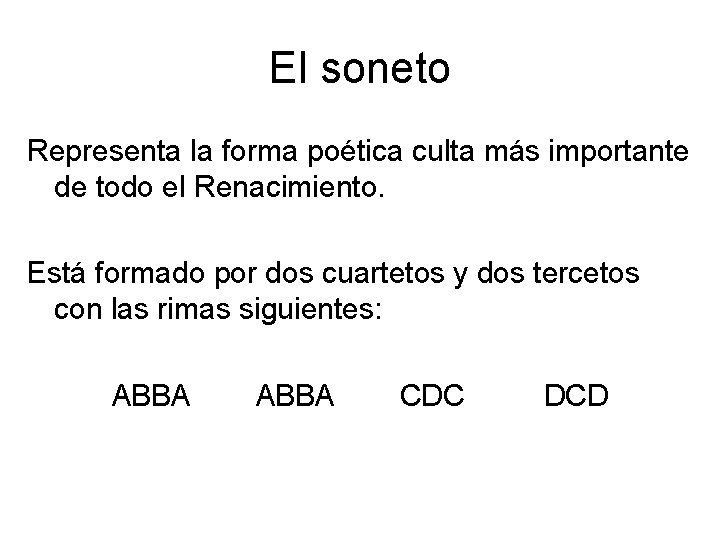 El soneto Representa la forma poética culta más importante de todo el Renacimiento. Está