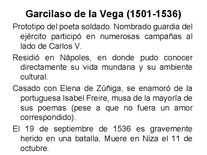 Garcilaso de la Vega (1501 -1536) Prototipo del poeta soldado. Nombrado guardia del ejército