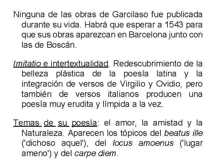 Ninguna de las obras de Garcilaso fue publicada durante su vida. Habrá que esperar