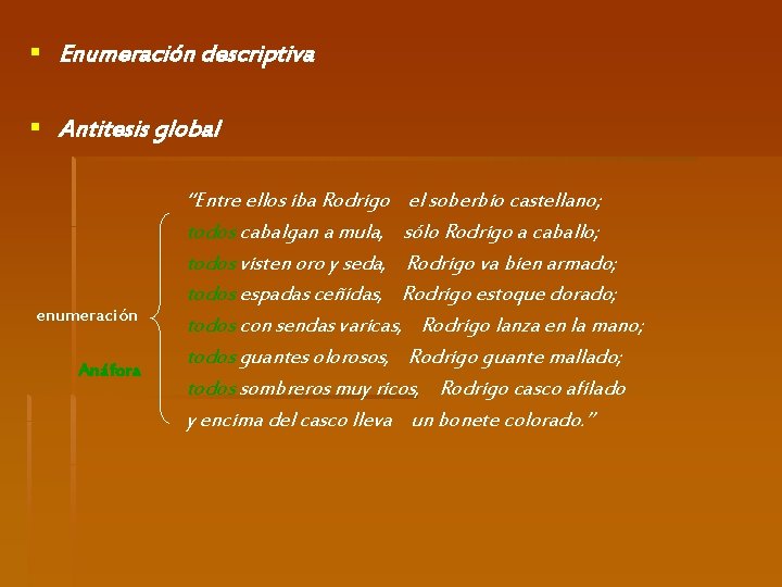 § Enumeración descriptiva § Antitesis global enumeración Anáfora “Entre ellos iba Rodrigo el soberbio