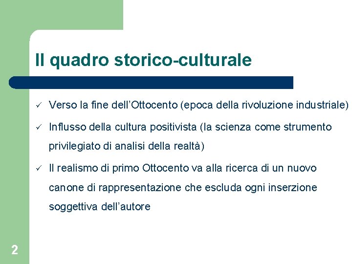 Il quadro storico-culturale Verso la fine dell’Ottocento (epoca della rivoluzione industriale) Influsso della cultura