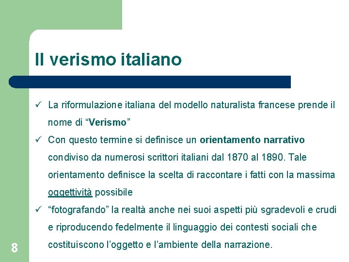 Il verismo italiano La riformulazione italiana del modello naturalista francese prende il nome di