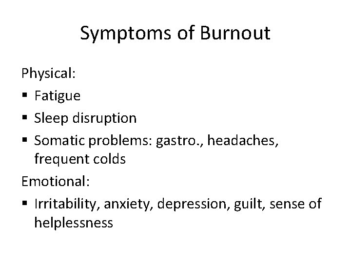Symptoms of Burnout Physical: § Fatigue § Sleep disruption § Somatic problems: gastro. ,
