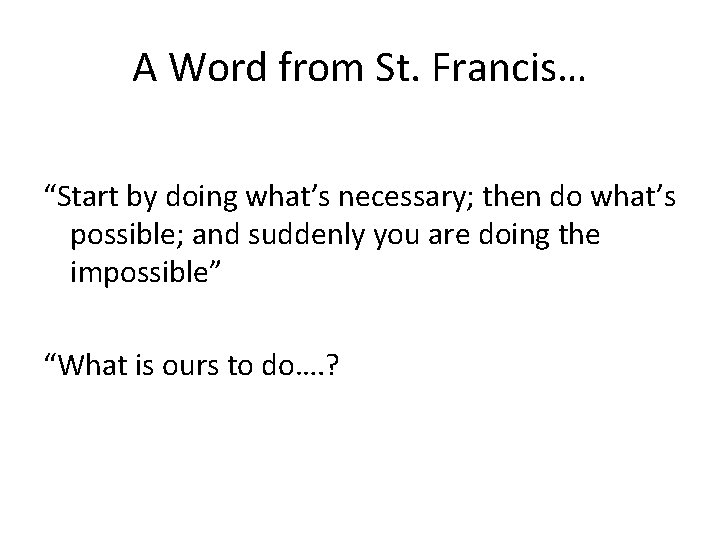 A Word from St. Francis… “Start by doing what’s necessary; then do what’s possible;