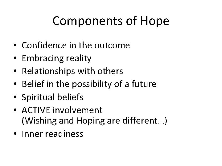 Components of Hope Confidence in the outcome Embracing reality Relationships with others Belief in