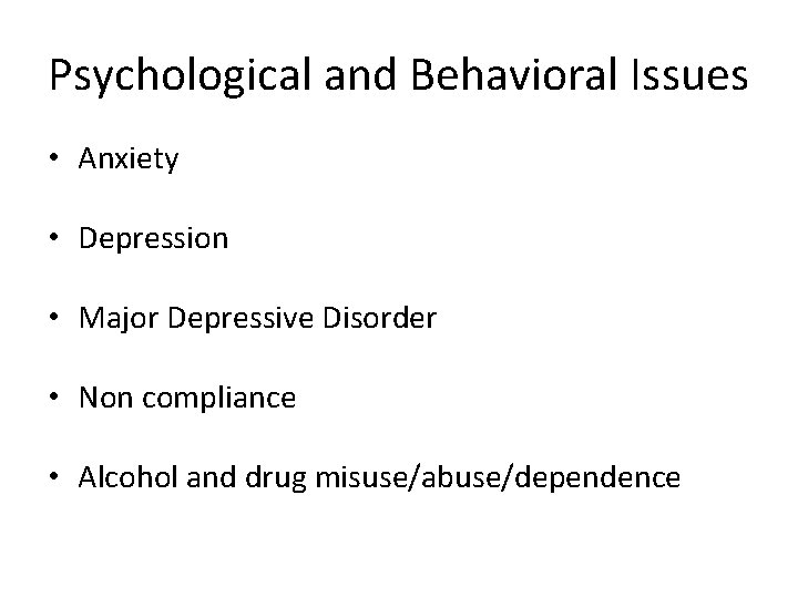 Psychological and Behavioral Issues • Anxiety • Depression • Major Depressive Disorder • Non